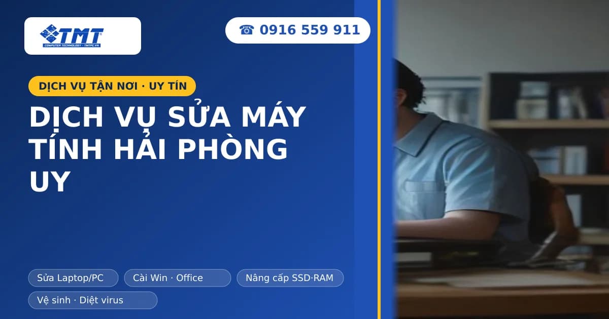 Dịch Vụ Sửa Máy Tính Hải Phòng Uy Tín, Lấy Ngay Tại TMT Computer