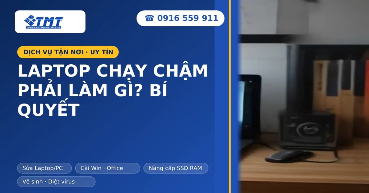 Laptop chạy chậm phải làm gì? Bí quyết khắc phục hiệu quả tại Hải Phòng