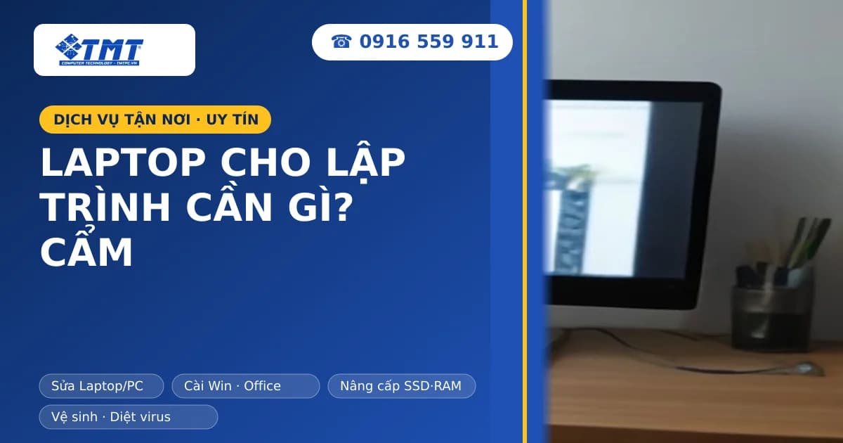 Laptop cho lập trình cần gì? Cẩm nang chọn máy chuẩn xác nhất tại Hải Phòng