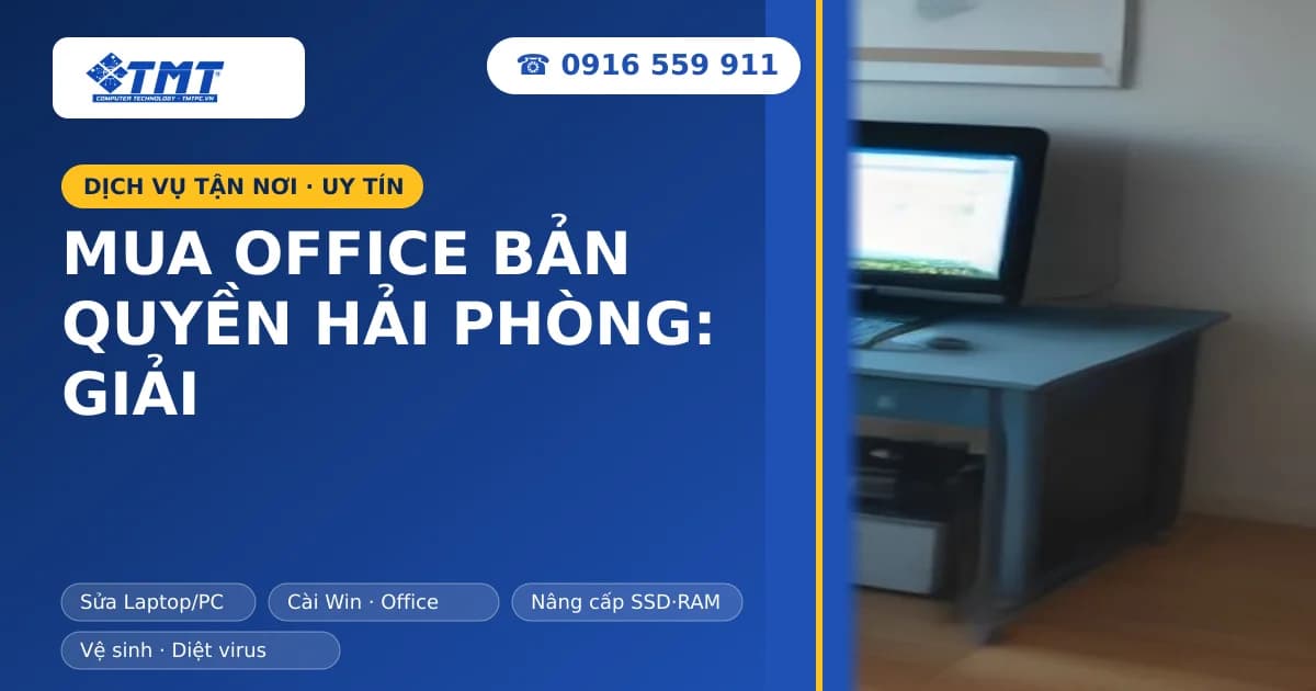 Mua Office Bản Quyền Hải Phòng: Giải Pháp An Toàn Và Uy Tín Cho Doanh Nghiệp