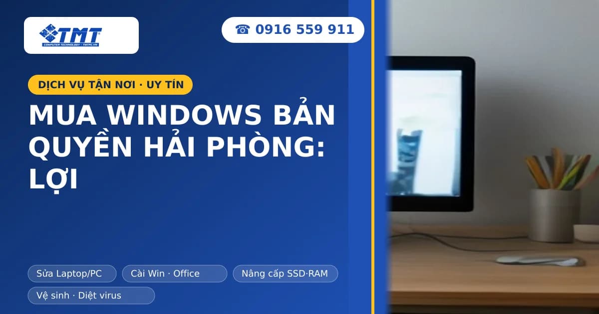 Mua Windows Bản Quyền Hải Phòng: Lợi Ích, Địa Chỉ Uy Tín Tại TMT Computer